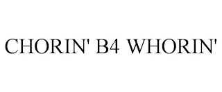 CHORIN' B4 WHORIN'