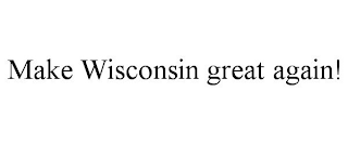 MAKE WISCONSIN GREAT AGAIN!