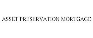 ASSET PRESERVATION MORTGAGE