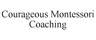 COURAGEOUS MONTESSORI COACHING