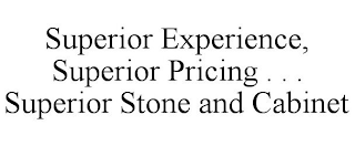 SUPERIOR EXPERIENCE, SUPERIOR PRICING . . . SUPERIOR STONE AND CABINET