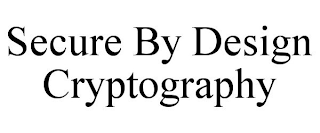 SECURE BY DESIGN CRYPTOGRAPHY