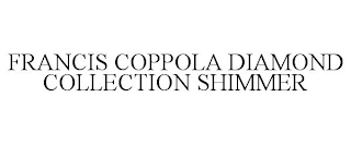 FRANCIS COPPOLA DIAMOND COLLECTION SHIMMER