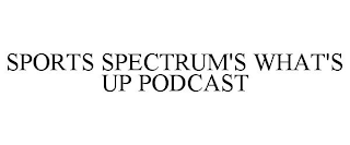 SPORTS SPECTRUM'S WHAT'S UP PODCAST