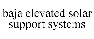 BAJA ELEVATED SOLAR SUPPORT SYSTEMS