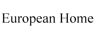 EUROPEAN HOME