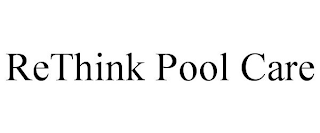 RETHINK POOL CARE