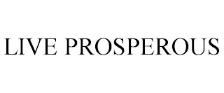 LIVE PROSPEROUS