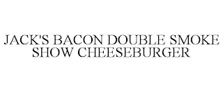 JACK'S BACON DOUBLE SMOKE SHOW CHEESEBURGER