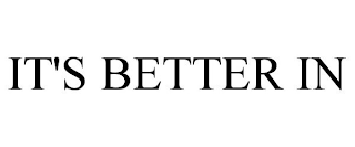 IT'S BETTER IN