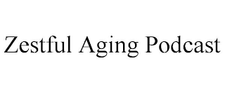 ZESTFUL AGING PODCAST