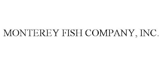 MONTEREY FISH COMPANY, INC.