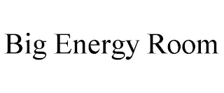 BIG ENERGY ROOM