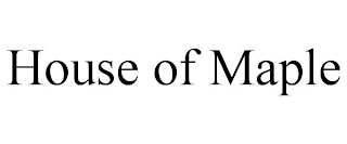 HOUSE OF MAPLE