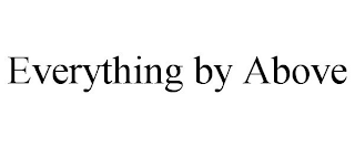EVERYTHING BY ABOVE