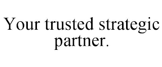 YOUR TRUSTED STRATEGIC PARTNER.