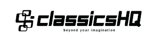 CLASSICSHQ BEYOND YOUR IMAGINATION