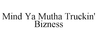 MIND YA MUTHA TRUCKIN' BIZNESS