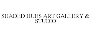 SHADED HUES ART GALLERY & STUDIO