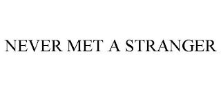NEVER MET A STRANGER