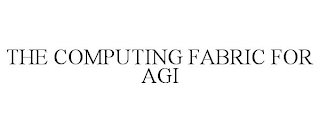 THE COMPUTING FABRIC FOR AGI