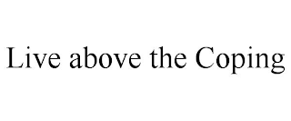 LIVE ABOVE THE COPING