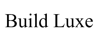 BUILD LUXE