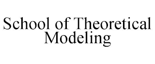 SCHOOL OF THEORETICAL MODELING