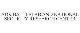 ADK BATTLELAB AND NATIONAL SECURITY RESEARCH CENTER