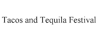 TACOS AND TEQUILA FESTIVAL