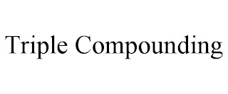 TRIPLE COMPOUNDING