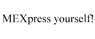 MEXPRESS YOURSELF!