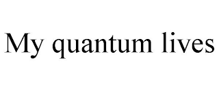 MY QUANTUM LIVES