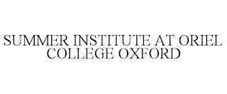 SUMMER INSTITUTE AT ORIEL COLLEGE OXFORD