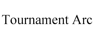 TOURNAMENT ARC