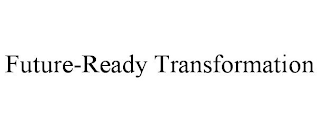 FUTURE-READY TRANSFORMATION
