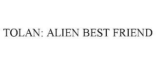 TOLAN: ALIEN BEST FRIEND