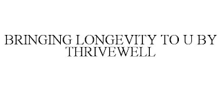 BRINGING LONGEVITY TO U BY THRIVEWELL