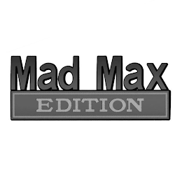 MAD MAX EDITION