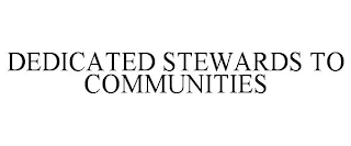 DEDICATED STEWARDS TO COMMUNITIES