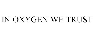 IN OXYGEN WE TRUST