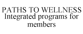 PATHS TO WELLNESS INTEGRATED PROGRAMS FOR MEMBERS