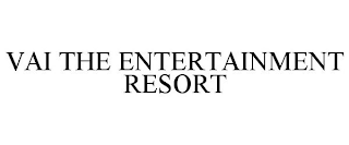 VAI THE ENTERTAINMENT RESORT