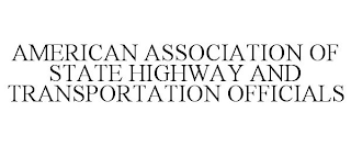 AMERICAN ASSOCIATION OF STATE HIGHWAY AND TRANSPORTATION OFFICIALS