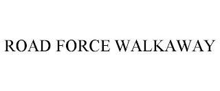ROAD FORCE WALKAWAY