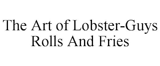 THE ART OF LOBSTER-GUYS ROLLS AND FRIES