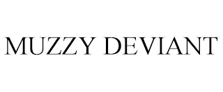 MUZZY DEVIANT