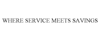 WHERE SERVICE MEETS SAVINGS