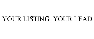 YOUR LISTING, YOUR LEAD