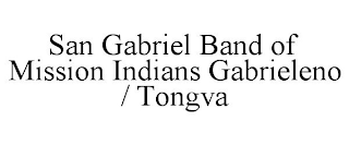 SAN GABRIEL BAND OF MISSION INDIANS GABRIELENO / TONGVA